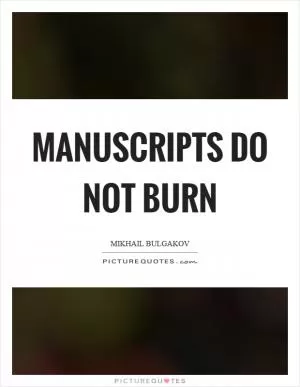 Manuscripts do not burn Picture Quote #1