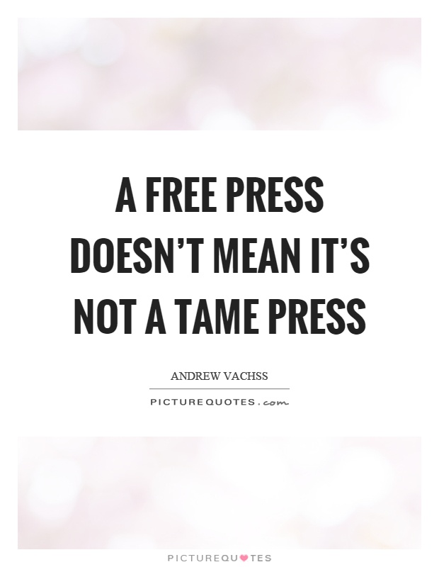 A free press doesn't mean it's not a tame press Picture Quote #1