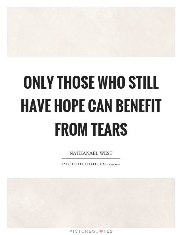 Only those who still have hope can benefit from tears Picture Quote #1