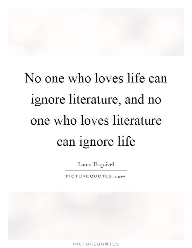 No one who loves life can ignore literature, and no one who loves literature can ignore life Picture Quote #1