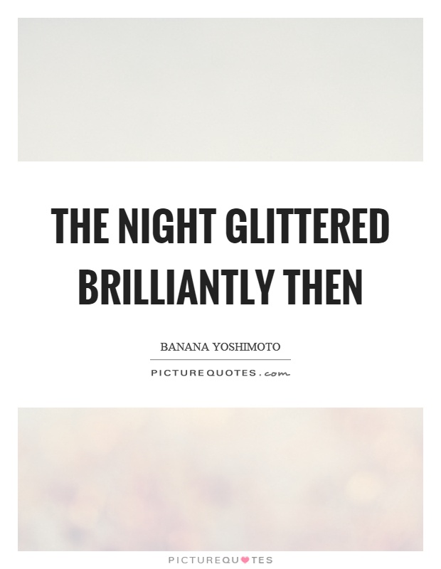 The night glittered brilliantly then Picture Quote #1