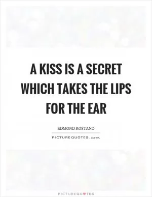 A kiss is a secret which takes the lips for the ear Picture Quote #1