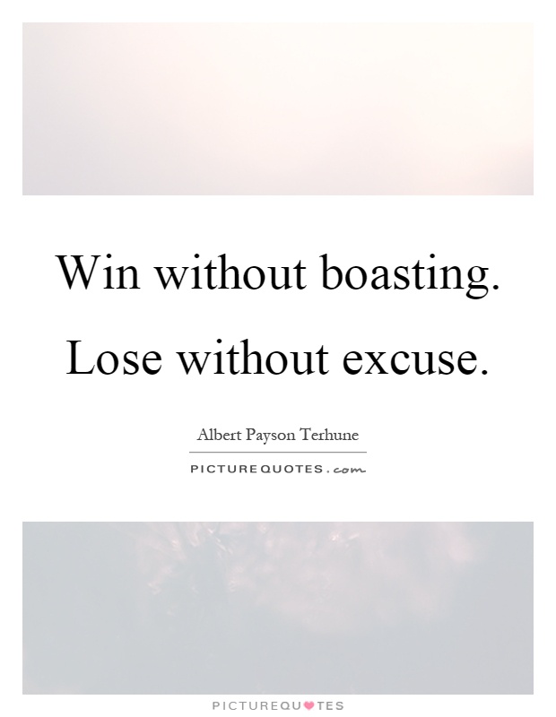 Win without boasting. Lose without excuse Picture Quote #1