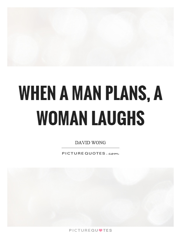 When a man plans, a woman laughs Picture Quote #1