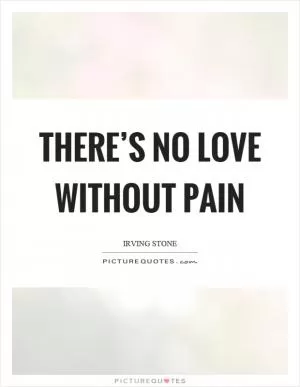 There’s no love without pain Picture Quote #1