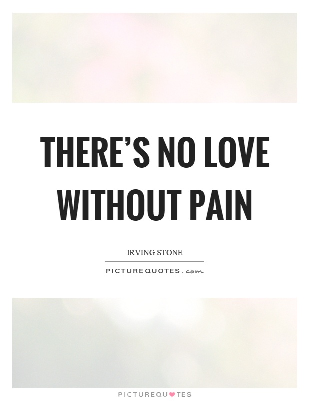 There's no love without pain Picture Quote #1