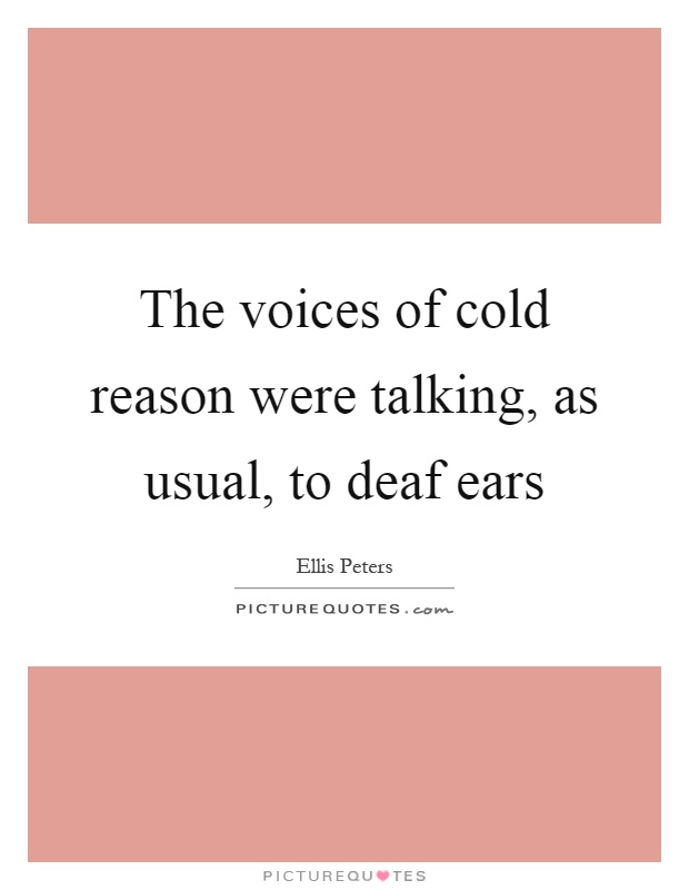 The voices of cold reason were talking, as usual, to deaf ears Picture Quote #1