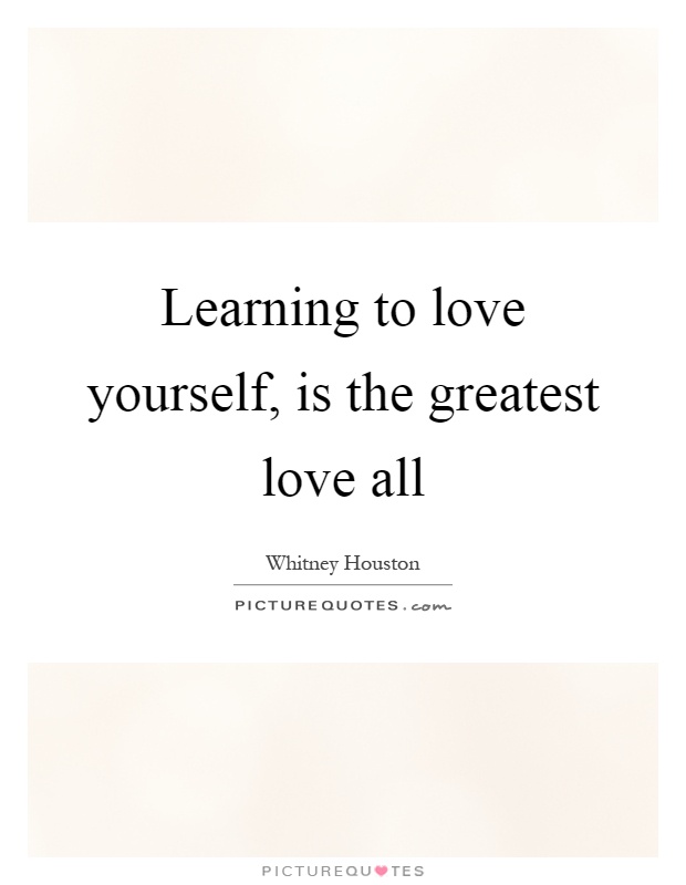 Learning to love yourself, is the greatest love all Picture Quote #1