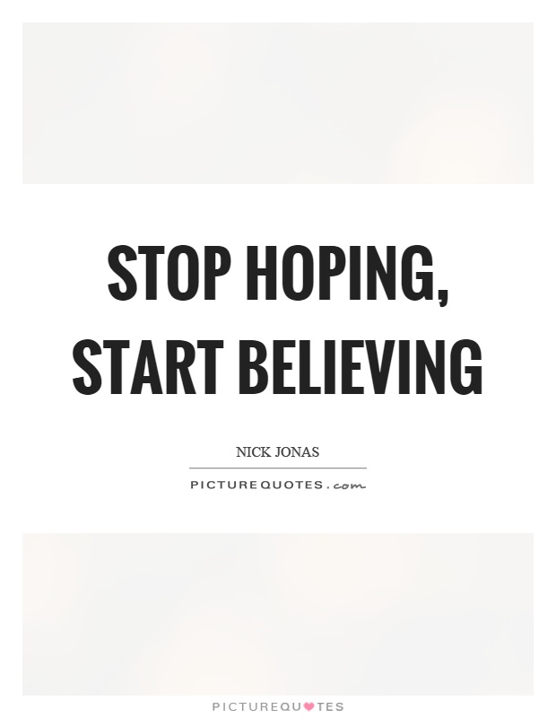 Stop hoping, start believing Picture Quote #1
