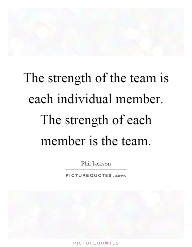 The strength of the team is each individual member. The strength of each member is the team Picture Quote #1