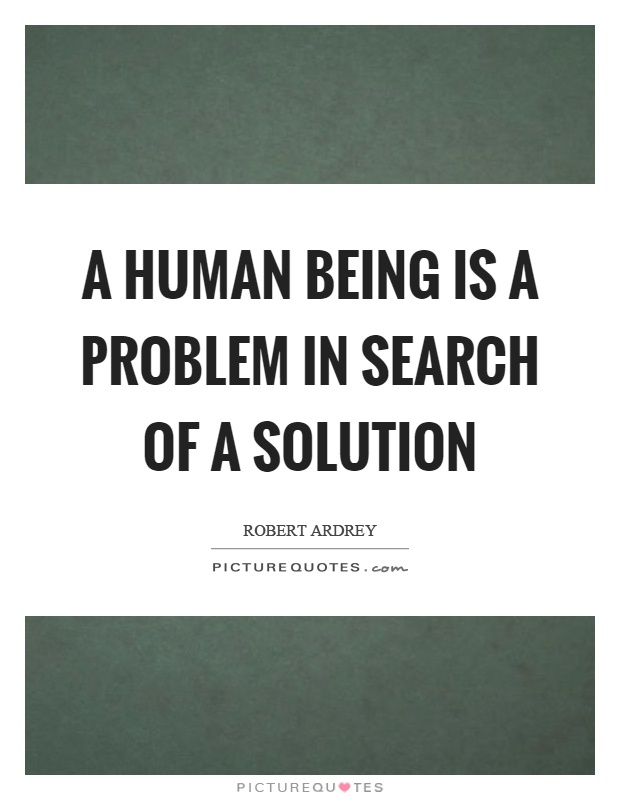 A human being is a problem in search of a solution Picture Quote #1