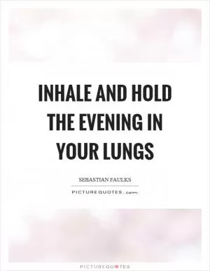 Inhale and hold the evening in your lungs Picture Quote #1