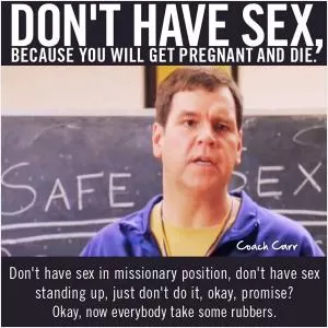 Don't have sex, because you will get pregnant and die Picture Quote #1