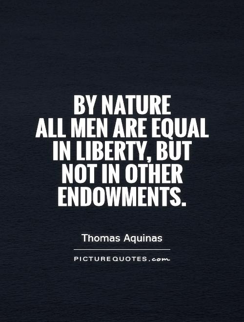 By nature  all men are equal in liberty, but  not in other endowments Picture Quote #1