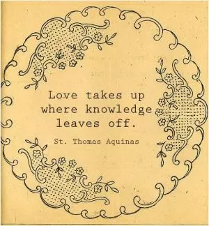 Love takes up where knowledge leaves off Picture Quote #1