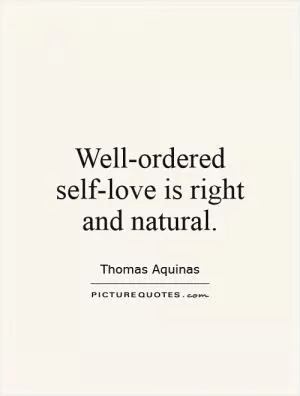 Well-ordered self-love is right and natural Picture Quote #1