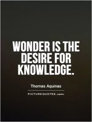 Wonder is the desire for knowledge Picture Quote #1
