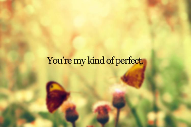 You're my kind of perfect Picture Quote #1