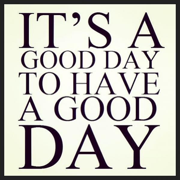 It's a good day to have a good day! Picture Quote #2