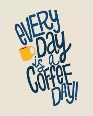 Every day is coffee day Picture Quote #1