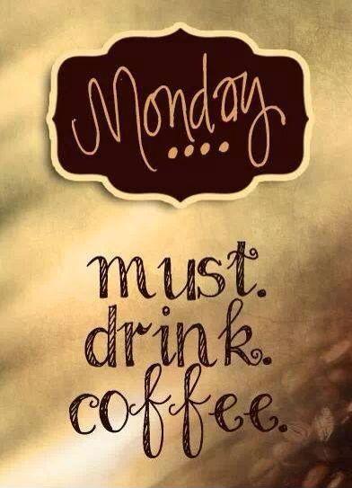 Monday. Must drink coffee Picture Quote #1