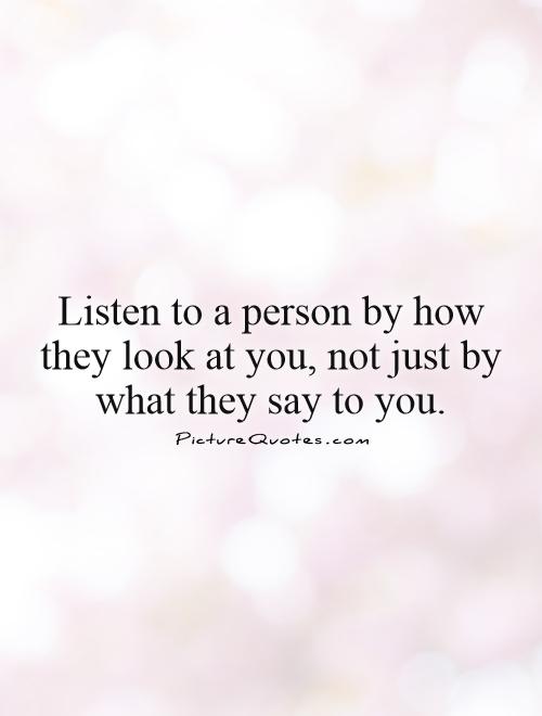 Listen to a person by how they look at you, not just by what ...