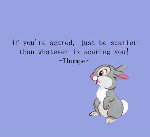 If you're scared, just be scarier than whatever's scaring you! Picture Quote #1