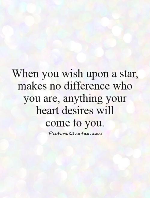 When you wish upon a star, makes no difference who you are, anything your  heart desires will  come to you Picture Quote #1