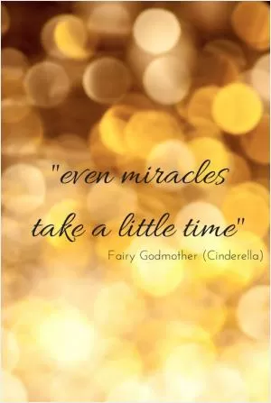 Even miracles take a little time Picture Quote #1