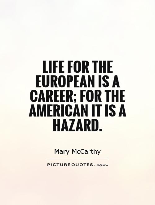 Life for the European is a career; for the American it is a hazard Picture Quote #1
