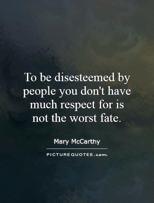 To be disesteemed by people you don't have much respect for is not the worst fate Picture Quote #1