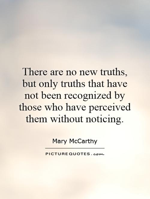 There are no new truths, but only truths that have not been recognized by those who have perceived them without noticing Picture Quote #1