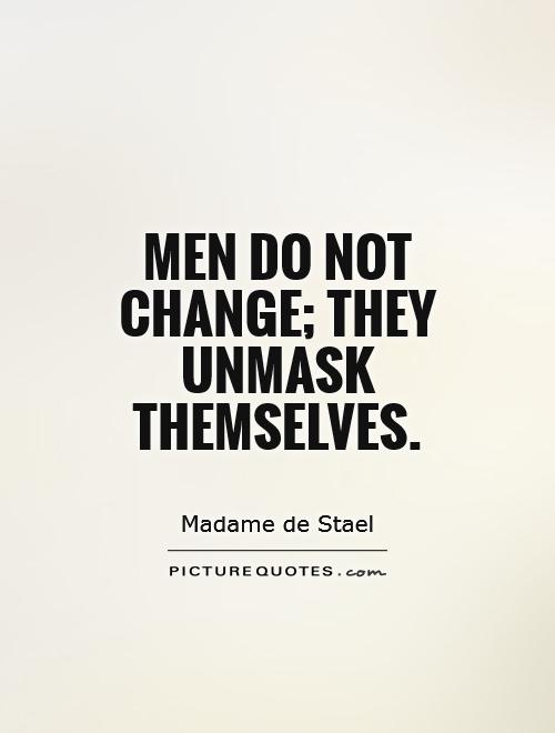 Men do not change; they unmask themselves Picture Quote #1