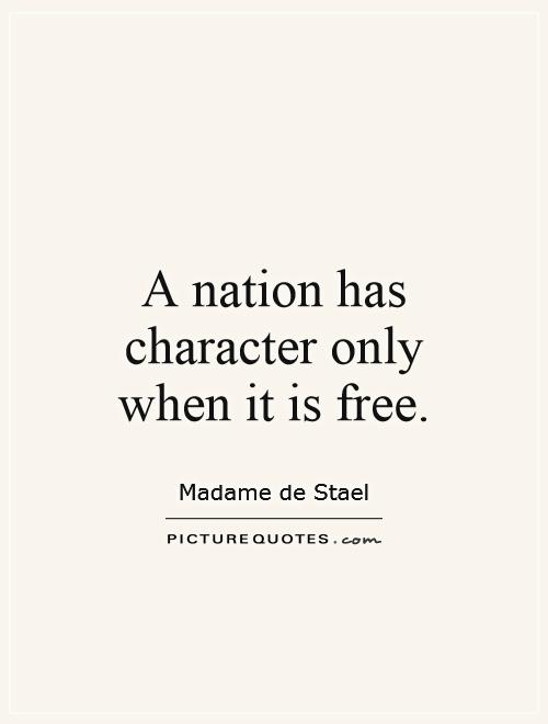 A nation has character only when it is free Picture Quote #1
