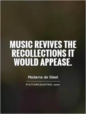 Music revives the recollections it would appease Picture Quote #1