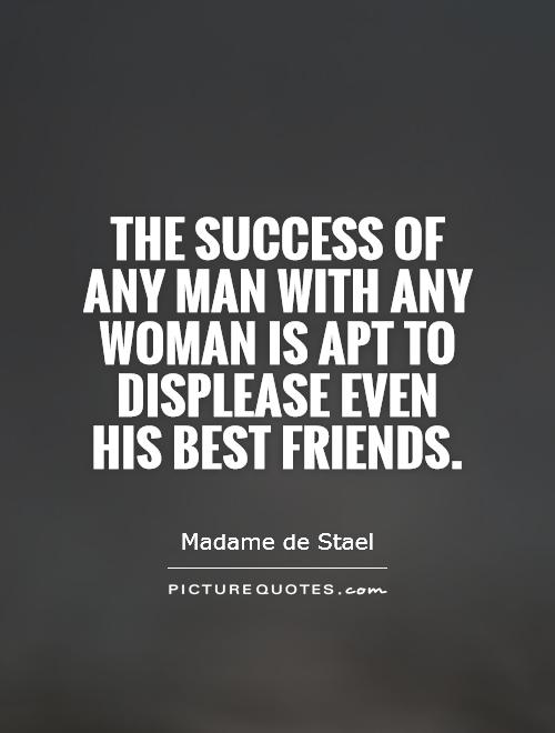 The success of any man with any woman is apt to displease even his best friends Picture Quote #1