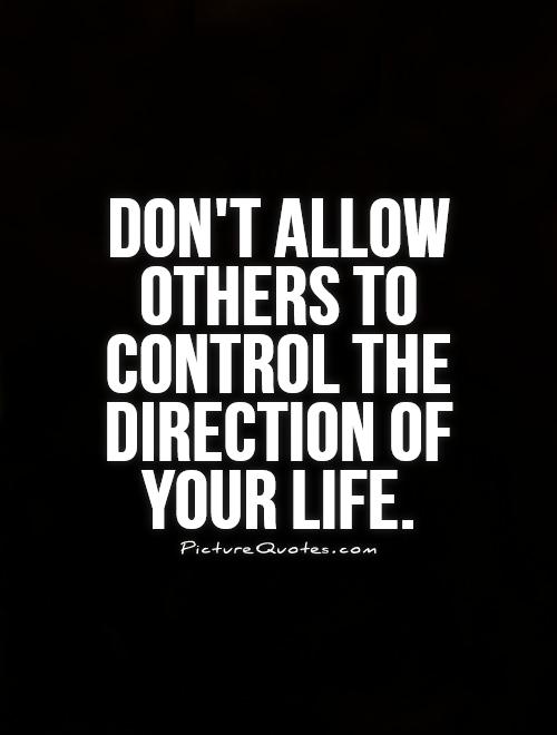 Don't allow others to control the direction of your life Picture Quote #1