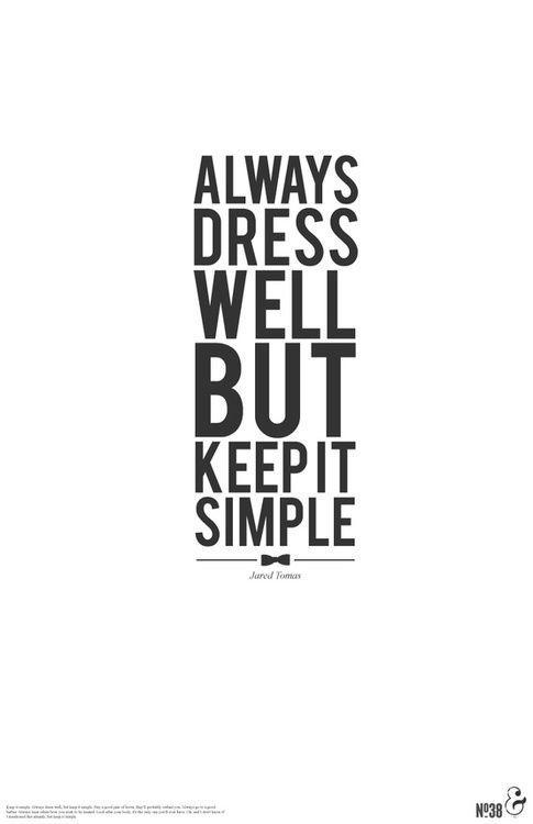 Always dress well, but keep it simple Picture Quote #1