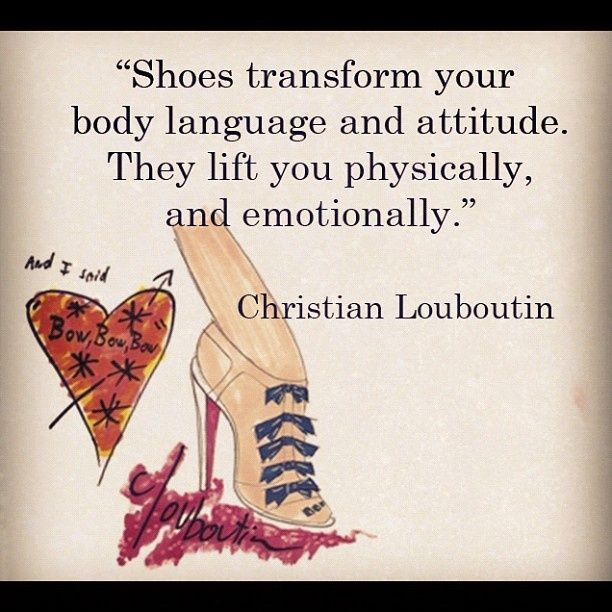 Shoes transform your body language and attitude. They life you physically and emotionally Picture Quote #3