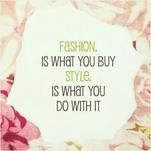 Fashion is what you buy. Style is what you do with it Picture Quote #1