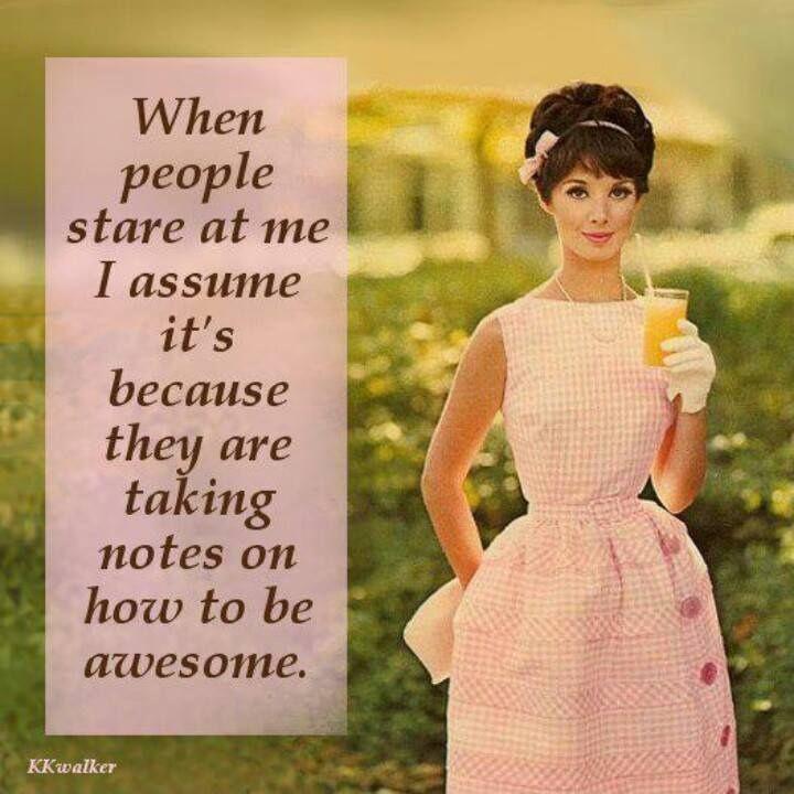 When people stare at me I assume it's because the are taking notes on how to be awesome Picture Quote #1