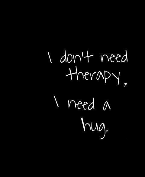 I don't need therapy, I need a hug Picture Quote #1
