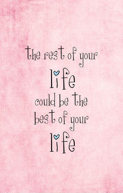 The rest of your life could be the best of your life Picture Quote #1