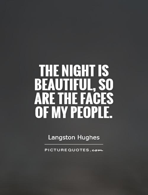 The night is beautiful, So are the faces of my people Picture Quote #1
