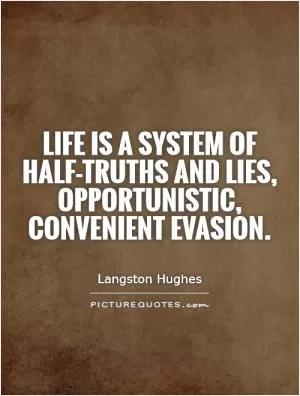 Life is a system of half-truths and lies, Opportunistic, convenient evasion Picture Quote #1