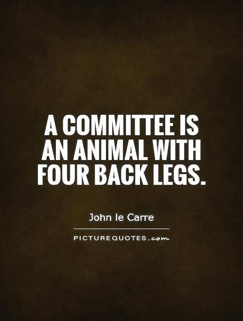 A committee is an animal with four back legs Picture Quote #1