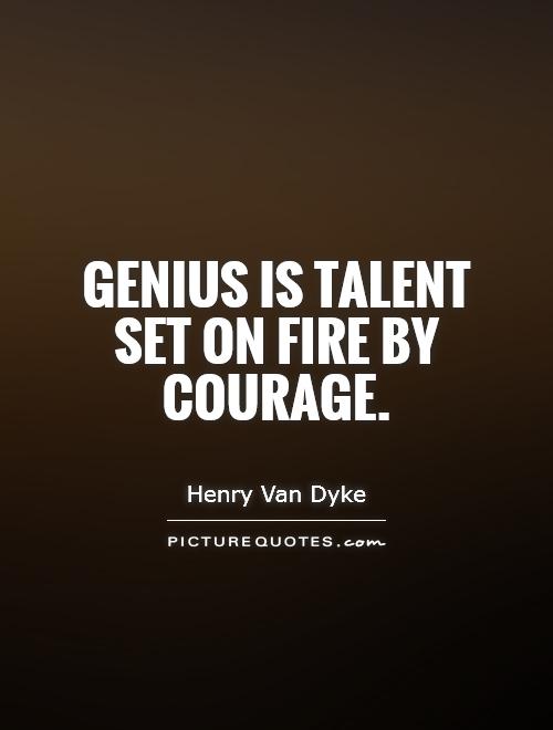 Genius is talent set on fire by courage Picture Quote #1