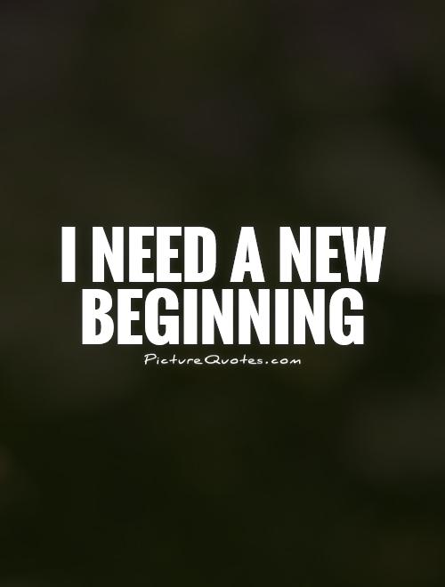 I need a new beginning Picture Quote #1