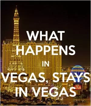 What happens in Vegas, stays in Vegas Picture Quote #1