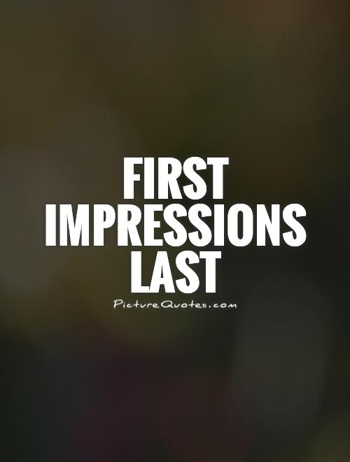 First impressions last Picture Quote #1